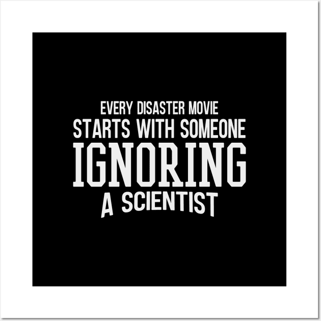 Every Disaster Movie Start With Someone Ignoring A Scientist Wall Art by Zen Cosmos Official